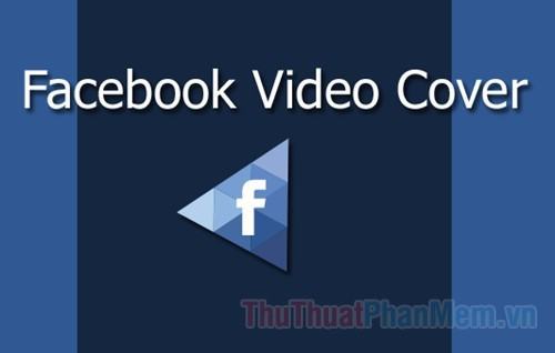 Kích thước video cover facebook chuẩn – Cách dùng Video làm ảnh Cover Facebook
