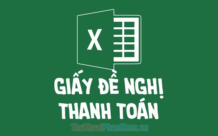 Mẫu giấy đề nghị thanh toán bằng Excel mới nhất 2023