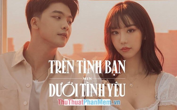 Mối quan hệ trên tình bạn dưới tình yêu là gì?