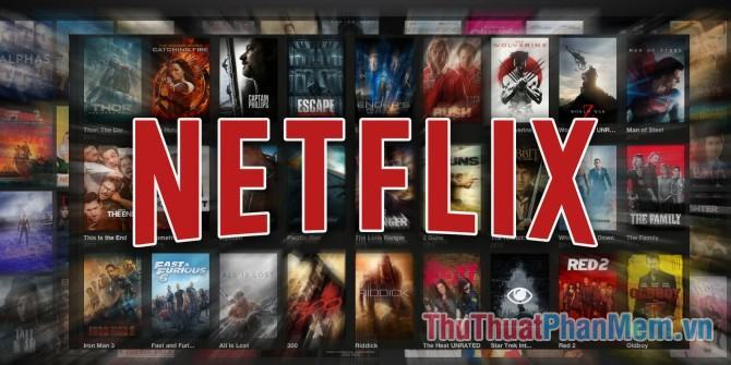 Netflix là gì? Bạn có nên dùng dịch vụ Netflix? Tổng quan về Netflix tại Việt Nam
