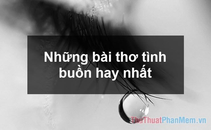 Những bài thơ tình buồn hay nhất