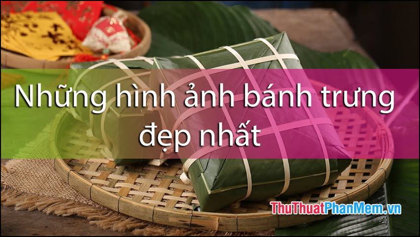 Loạt Hình ảnh Bánh Chưng nhìn là nhớ ngay về truyền thống Việt Nam