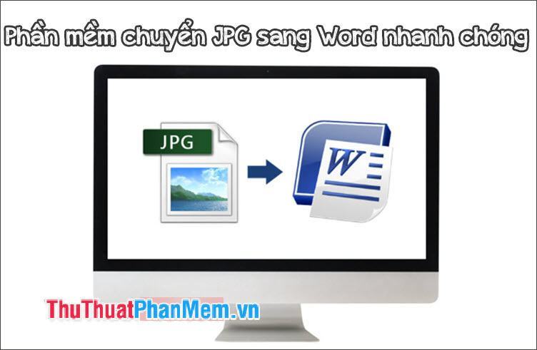 Phần mềm chuyển JPG sang Word nhanh chóng, chính xác