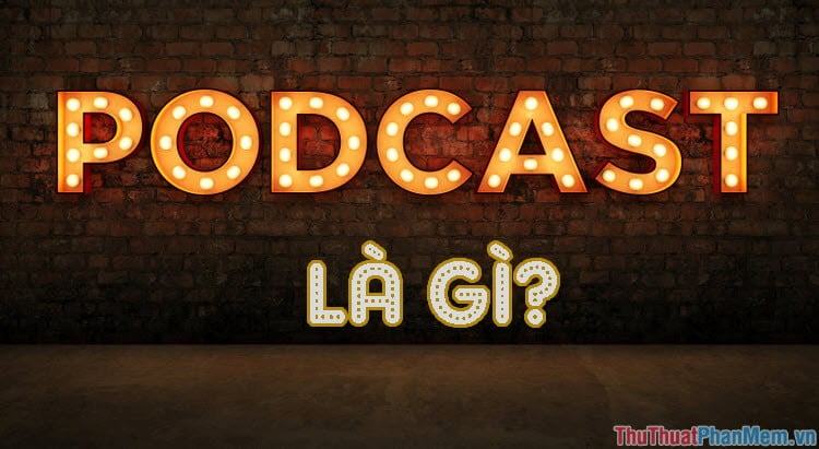 Podcast là gì?