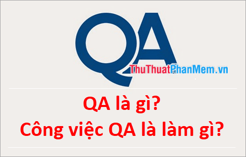 QA là gì? Công việc QA là làm gì?