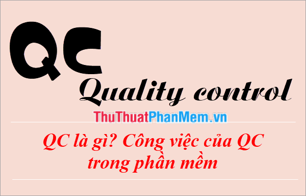 QC là gì? Công việc QC trong ngành phần mềm là gì?