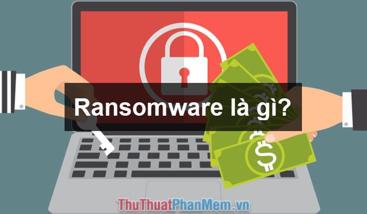 Ransomware là gì
