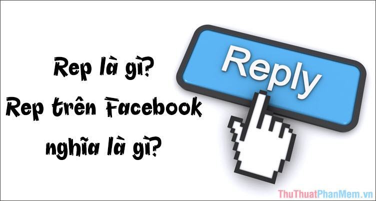 Rep là gì? Rep trên Facebook nghĩa là gì