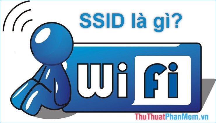 SSID là gì? Cách tắt, bật, thay đổi SSID trong mạng Wifi để bảo mật tốt hơn