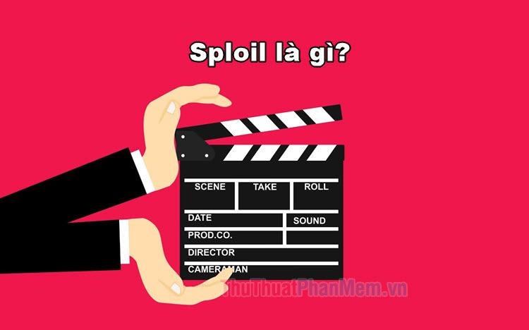 Spoil là gì? Spoil phim là gì?