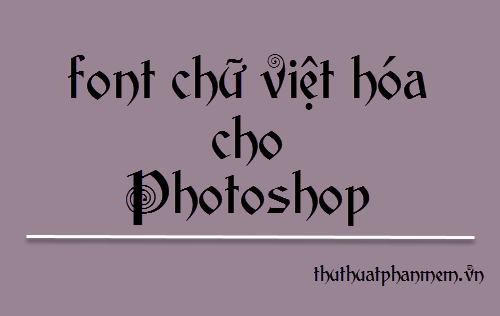 Tổng hợp bộ font chữ việt hóa cực đẹp cho Photoshop - Trung Tâm ...