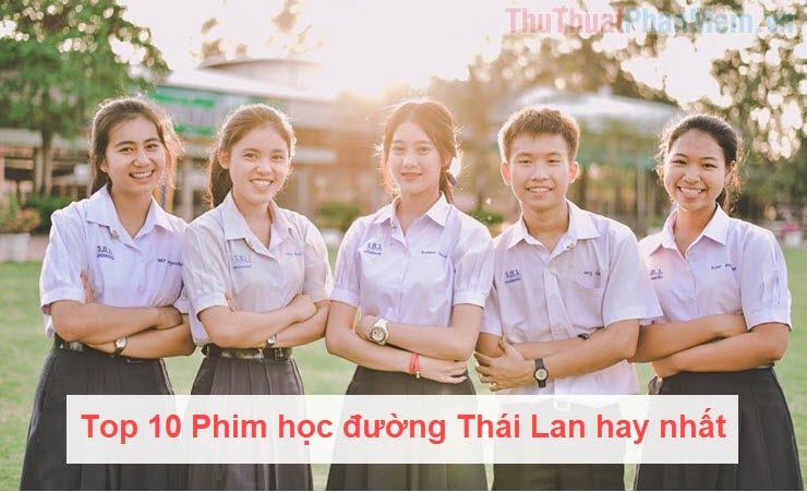 Top 10 phim học đường Thái Lan hay nhất