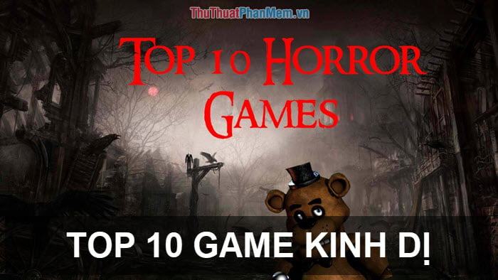 Top 10 game kinh dị hay nhất cho PC