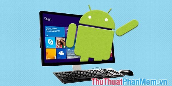 Top 3 phần mềm giả lập Android tốt nhất