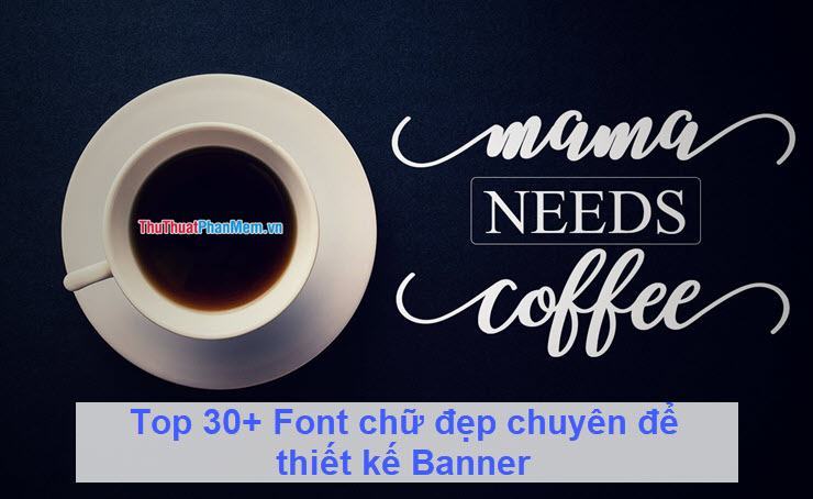 Top 30+ Font chữ đẹp chuyên để thiết kế Banner