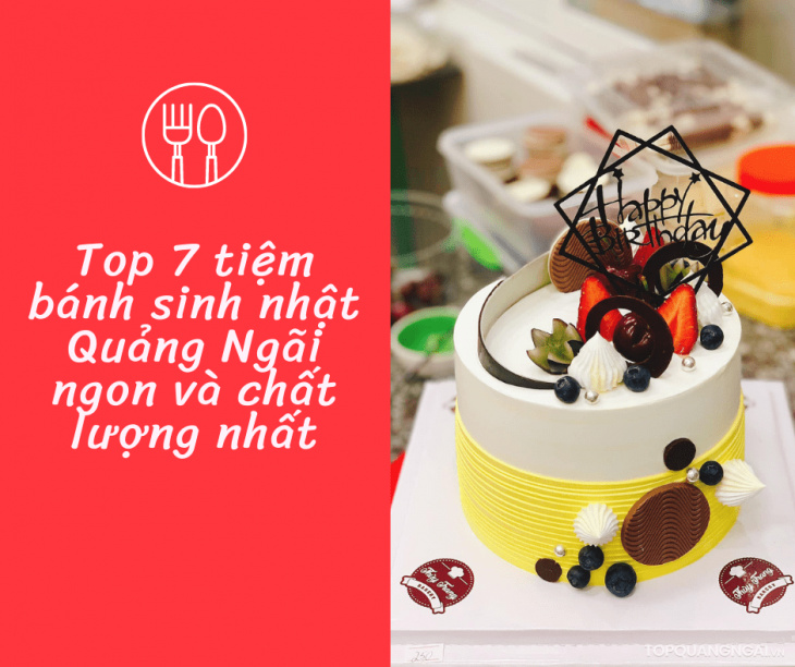 Top 7 tiệm bánh sinh nhật Quảng Ngãi ngon và chất lượng nhất