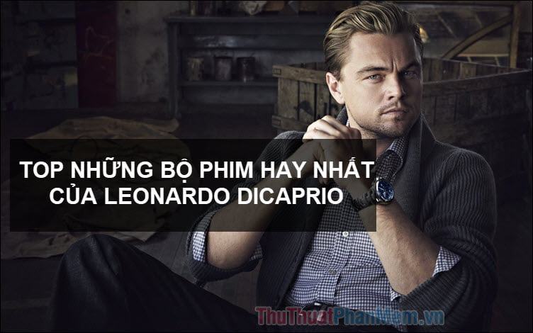 Những bộ phim hay nhất của Leonardo Dicaprio