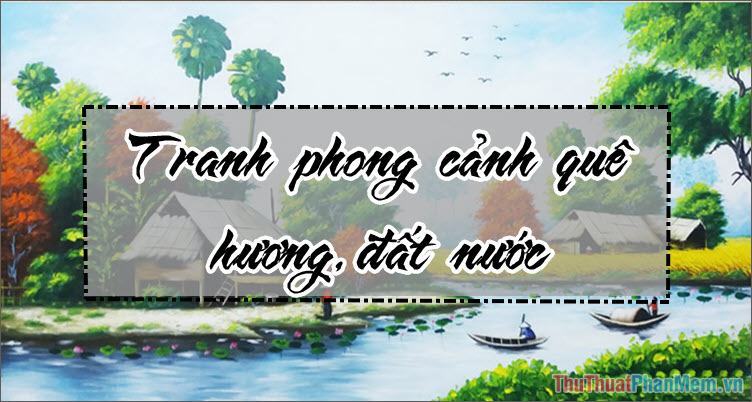 Tranh phong cảnh quê hương, đất nước đẹp