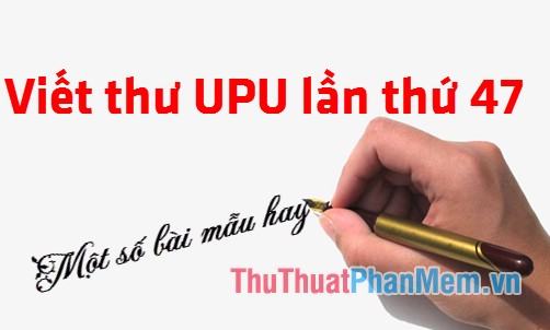 Viết thư UPU lần thứ 47 – Một số bài mẫu hay