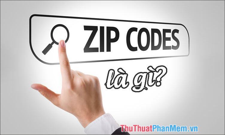 Zip Code (Mã bưu chính) là gì? Tại sao cần sử dụng Zip Code