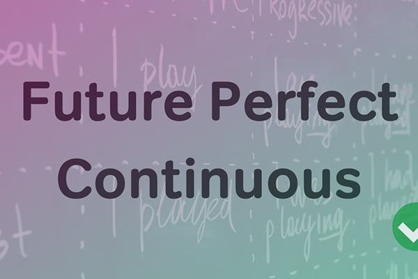 Thì tương lai hoàn thành tiếp diễn – Future perfect continuous