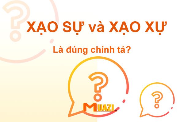 Từ nào đúng giữa Xạo Sự và Xạo Xự?